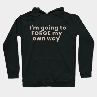 Im gonna forge my own way Hoodie